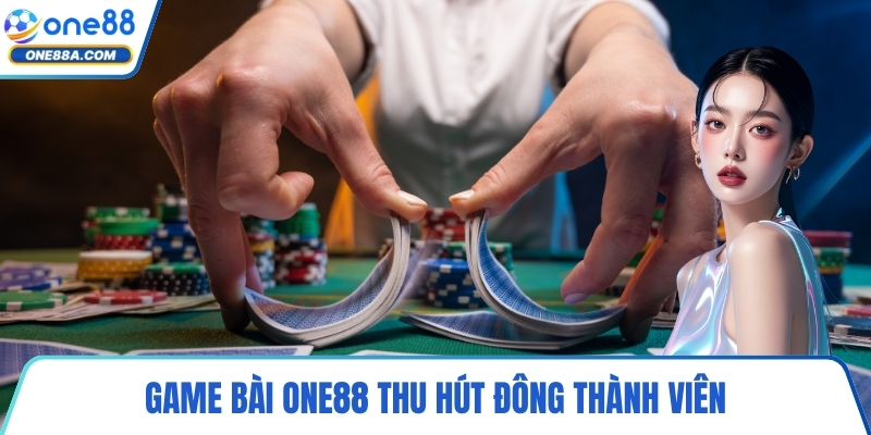 Game bài ONE88 thu hút đông thành viên