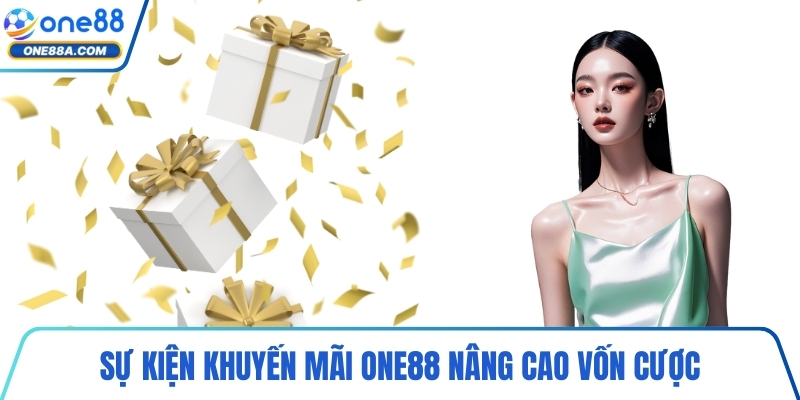 Sự kiện khuyến mãi ONE88 nâng cao vốn cược